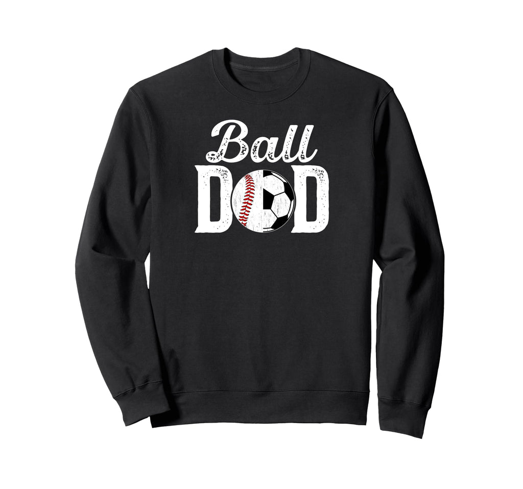 Ball Dad Baseball Soccer Dad Soccer Sweatshirt - Custom Art Print Unisex - T-Shirt, Sweatshirt, Hoodie