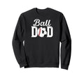 Ball Dad Baseball Soccer Dad Soccer Sweatshirt - Custom Art Print Unisex - T-Shirt, Sweatshirt, Hoodie
