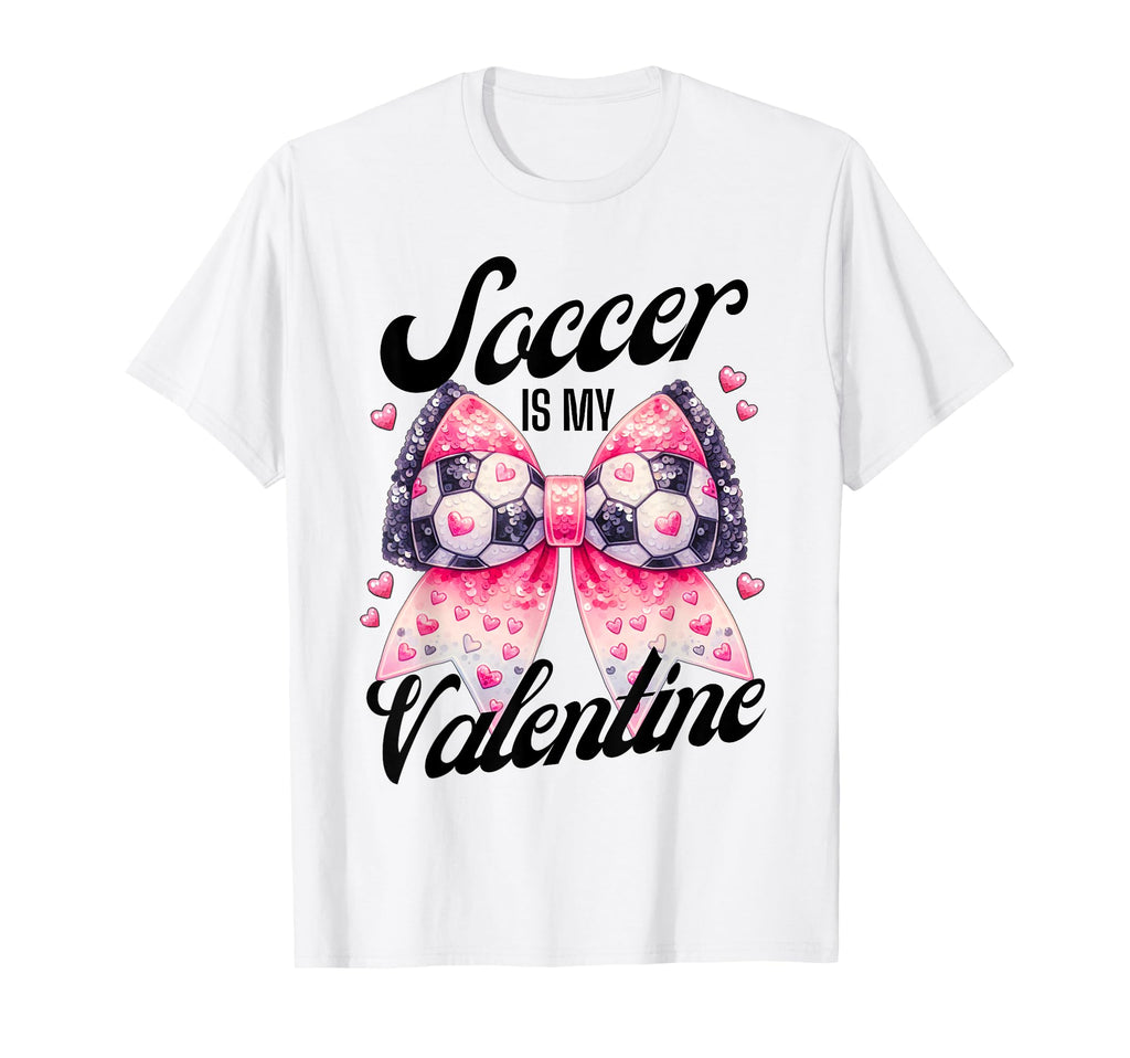 Soccer Is My Valentine Coquette Bow T-Shirt - Fun Novelty Design Unisex - T-Shirt, Sweatshirt, Hoodie