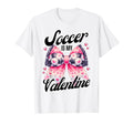 Soccer Is My Valentine Coquette Bow T-Shirt - Fun Novelty Design Unisex - T-Shirt, Sweatshirt, Hoodie