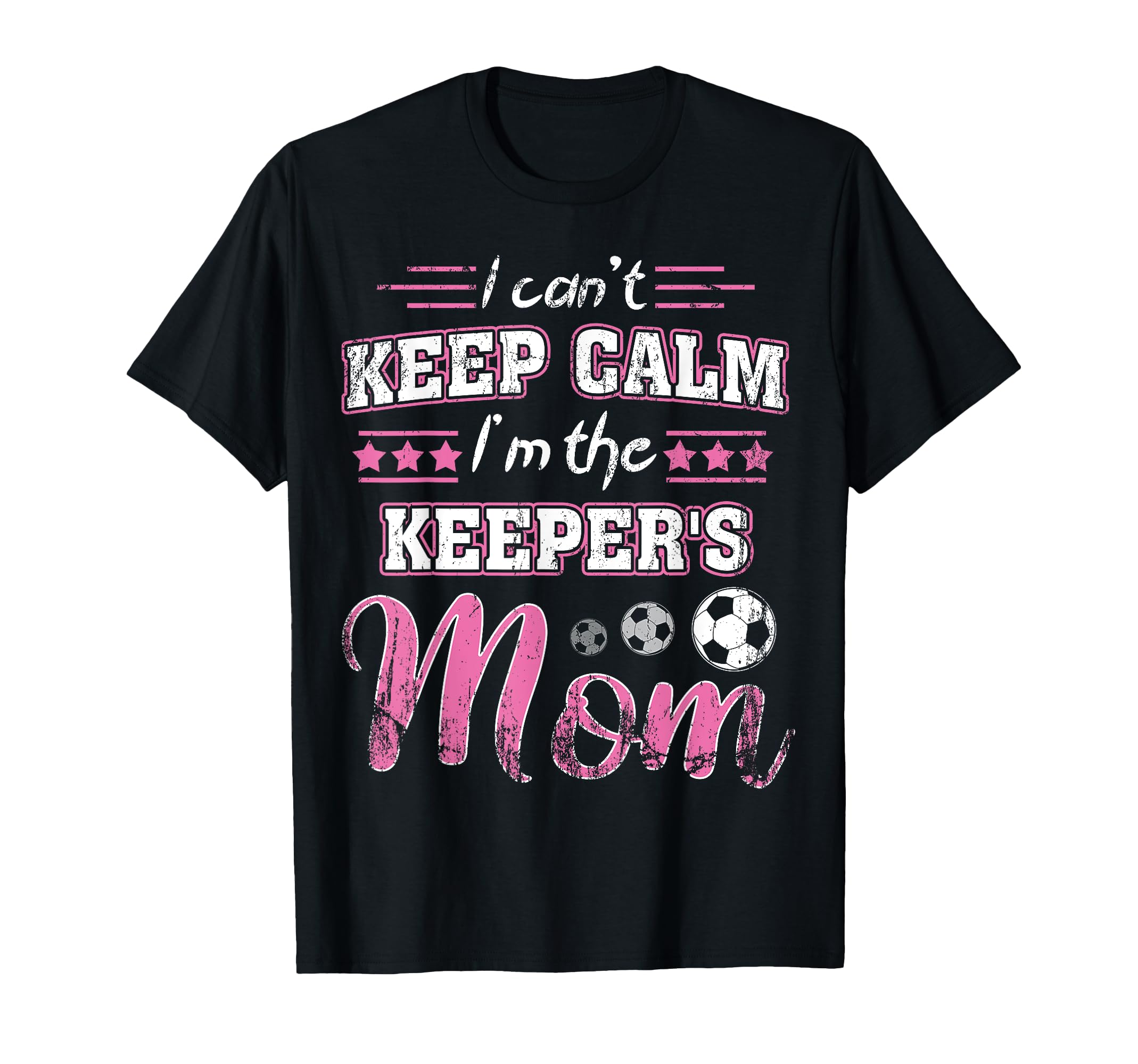 I Cant Keep Calm Im Keepers Mom Soccer T-Shirt - Trendy Graphic Unisex - T-Shirt, Sweatshirt, Hoodie