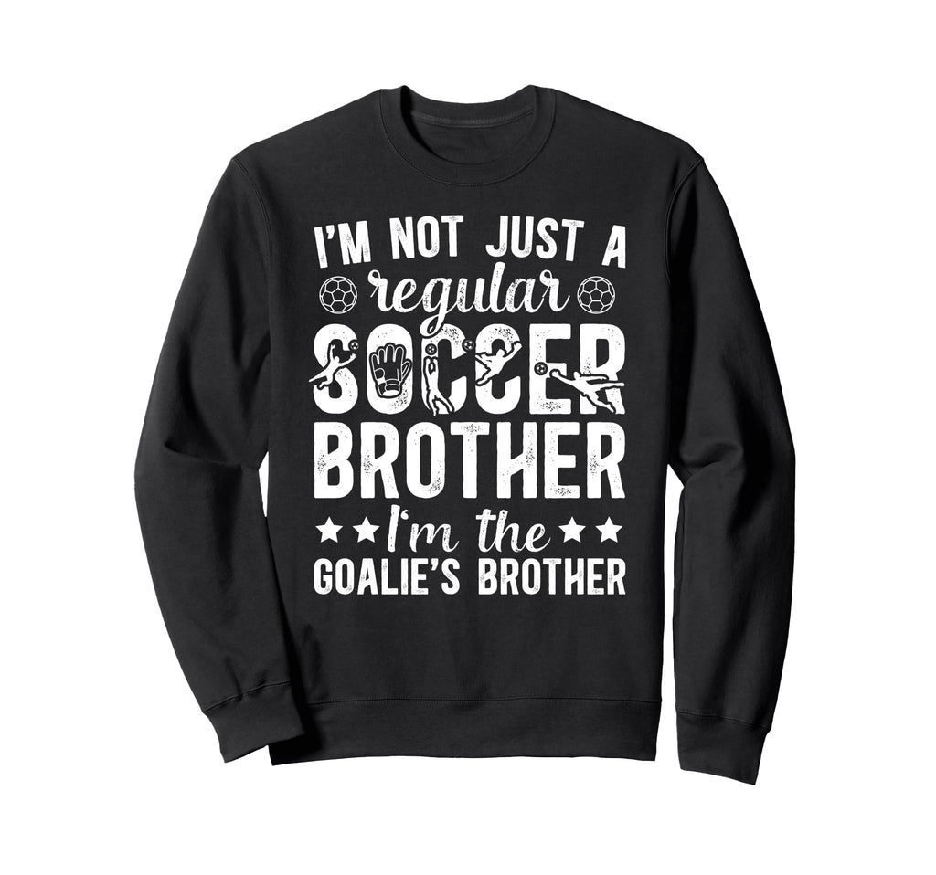 Im Soccer Goalie Brother Soccer Sweatshirt - Custom Art Print for Adults - T-Shirt, Sweatshirt, Hoodie