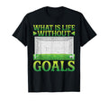 What Is Life Without Goals T-Shirt - Novelty Apparel Men Women - T-Shirt, Sweatshirt, Hoodie