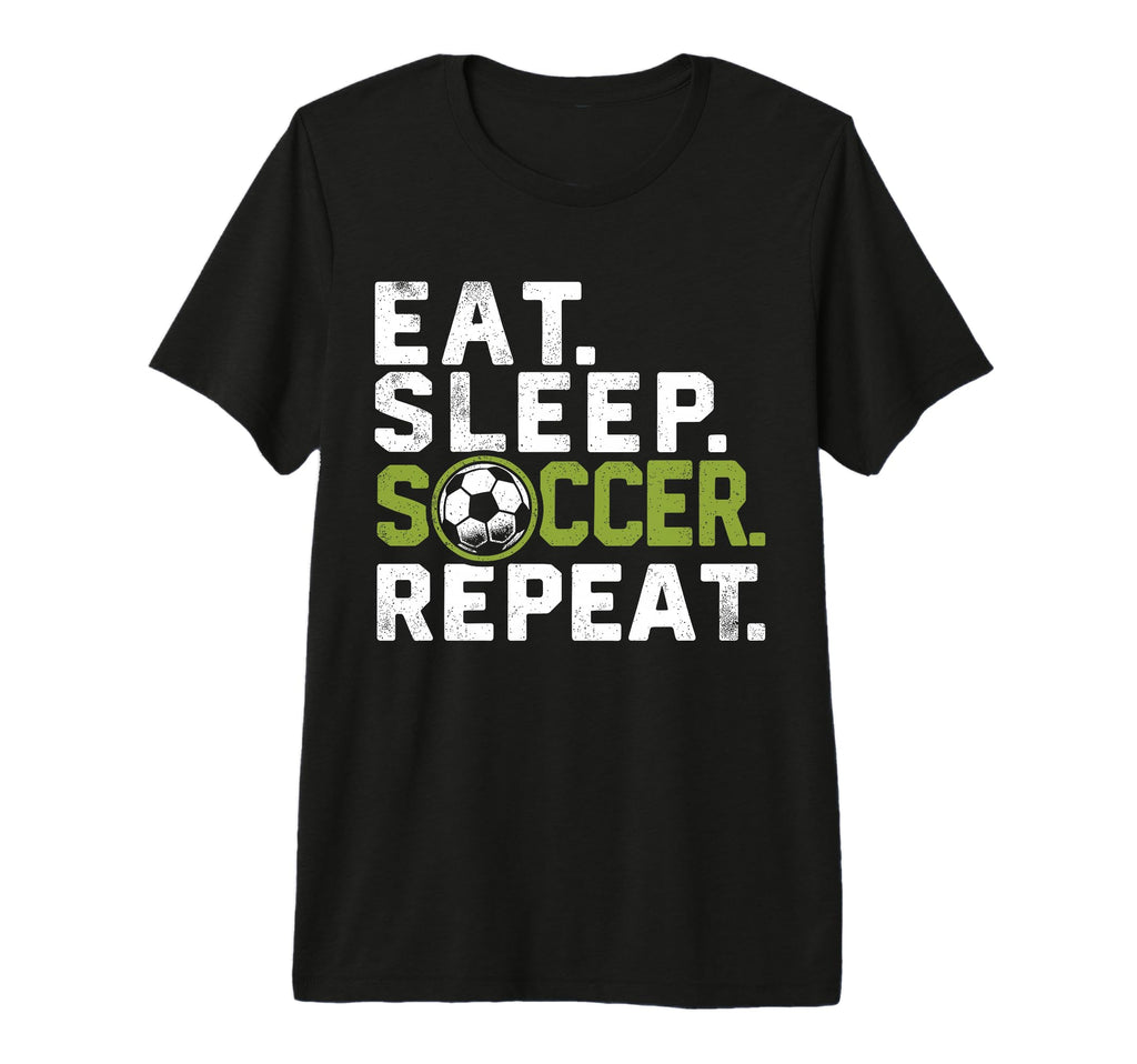 Eat Sleep Soccer Repeat Funny Soccer Tri T-Shirt - Streetwear Style Unisex - T-Shirt, Sweatshirt, Hoodie