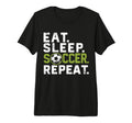 Eat Sleep Soccer Repeat Funny Soccer Tri T-Shirt - Streetwear Style Unisex - T-Shirt, Sweatshirt, Hoodie