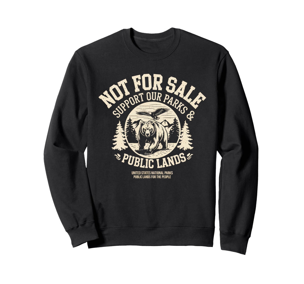 Not Sale Protect Our National Park Sweatshirt - Trendy Graphic Men Women - T-Shirt, Sweatshirt, Hoodie