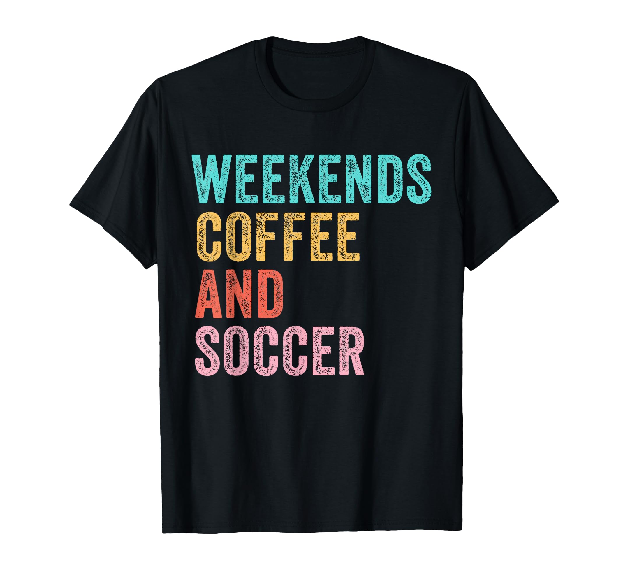 Weekends Coffee And Soccer Funny T-Shirt - Streetwear Style for Adults - T-Shirt, Sweatshirt, Hoodie