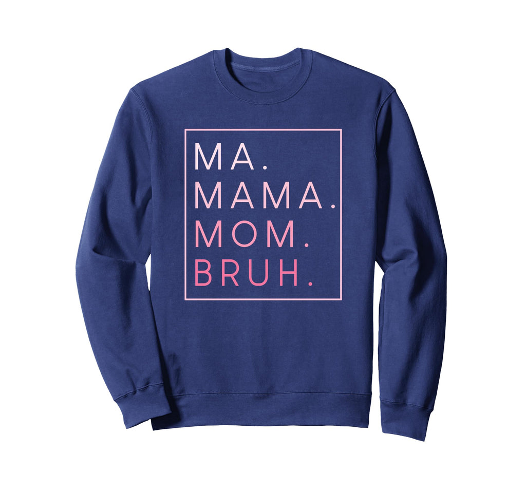 Ma Mama Mom Bruh Mother Mothers Sweatshirt - Aesthetic Graphic Men Women - T-Shirt, Sweatshirt, Hoodie