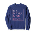 Ma Mama Mom Bruh Mother Mothers Sweatshirt - Aesthetic Graphic Men Women - T-Shirt, Sweatshirt, Hoodie