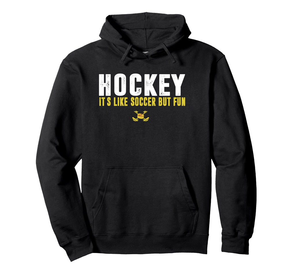 Hockey Its Like Soccer But Fun Hockey Hoodie - Custom Art Print Unisex - T-Shirt, Sweatshirt, Hoodie