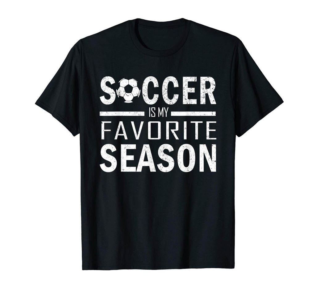 Soccer Is My Favorite Season Soccer Funny T-Shirt - Unique Graphic Unisex - T-Shirt, Sweatshirt, Hoodie