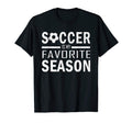 Soccer Is My Favorite Season Soccer Funny T-Shirt - Unique Graphic Unisex - T-Shirt, Sweatshirt, Hoodie