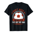 I Dont Need Whistle Ive Got My Dad T-Shirt - Unique Graphic Men Women - T-Shirt, Sweatshirt, Hoodie