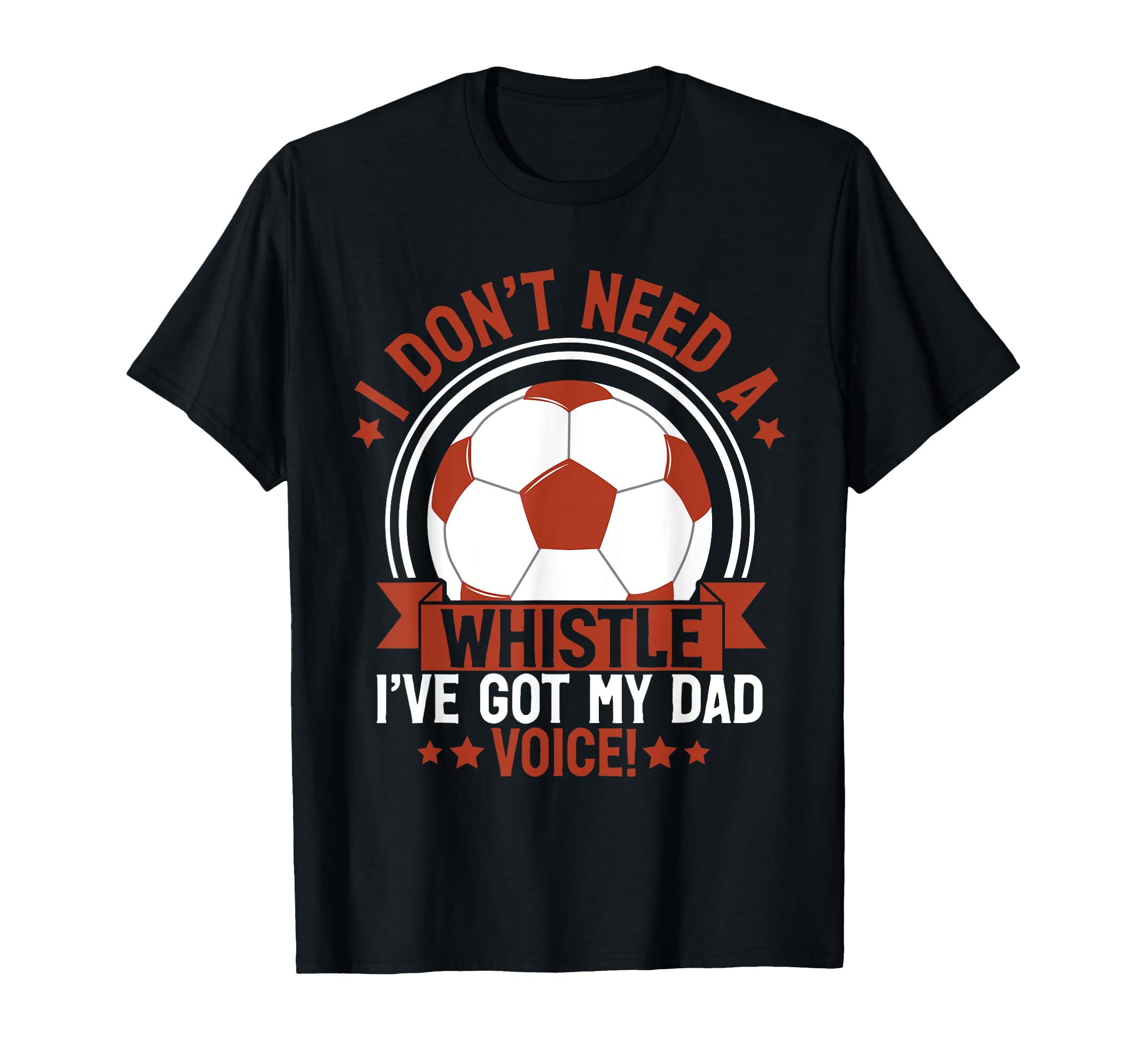 I Dont Need Whistle Ive Got My Dad T-Shirt - Unique Graphic Men Women - T-Shirt, Sweatshirt, Hoodie