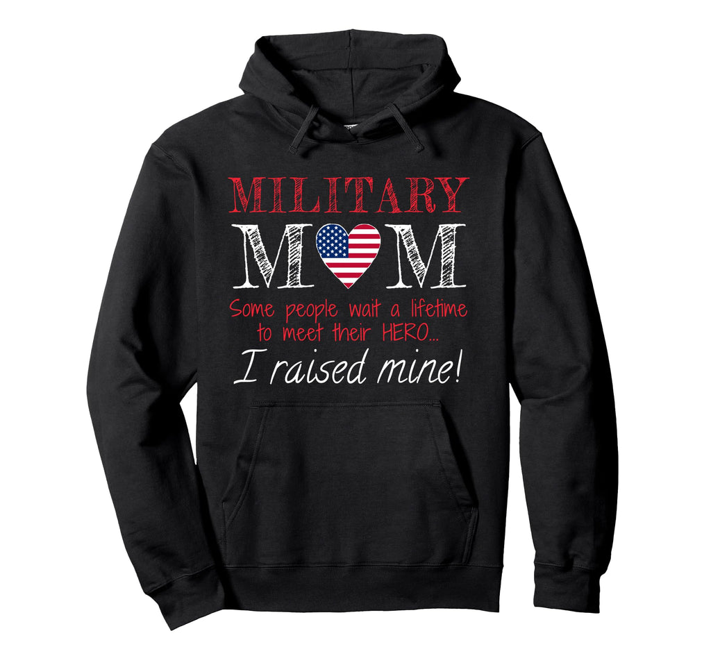 Military Mom I Raised My Hero America Hoodie - Casual Everyday Wear Unisex - T-Shirt, Sweatshirt, Hoodie