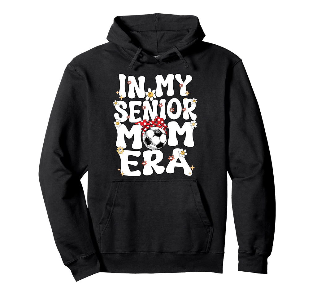 My Senior Soccer Mom Era Senior Mom Hoodie - Graphic Print Men Women - T-Shirt, Sweatshirt, Hoodie