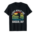 Soccer Player I Just Really Like T-Shirt - Minimalist Print Men Women - T-Shirt, Sweatshirt, Hoodie