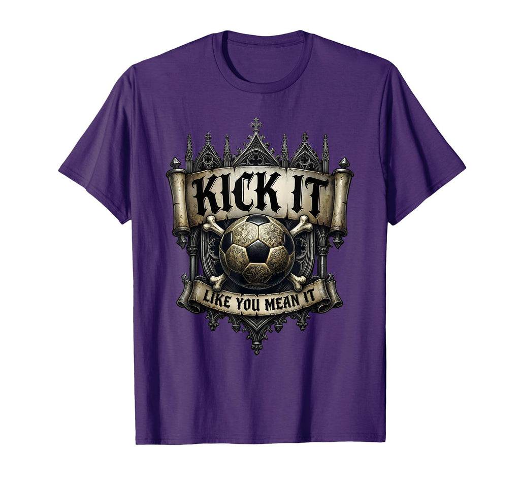 Kick It Like You Mean It Soccer T-Shirt - Aesthetic Graphic Unisex - T-Shirt, Sweatshirt, Hoodie