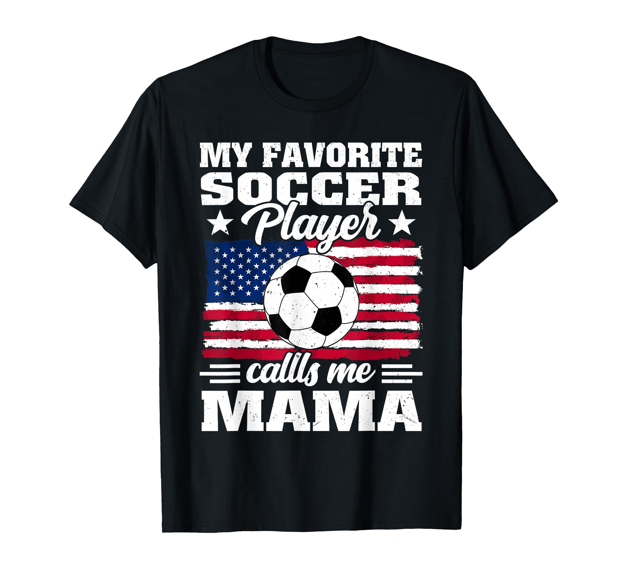 My Favorite Soccer Player Calls Me Mama T-Shirt - Streetwear Style Unisex - T-Shirt, Sweatshirt, Hoodie