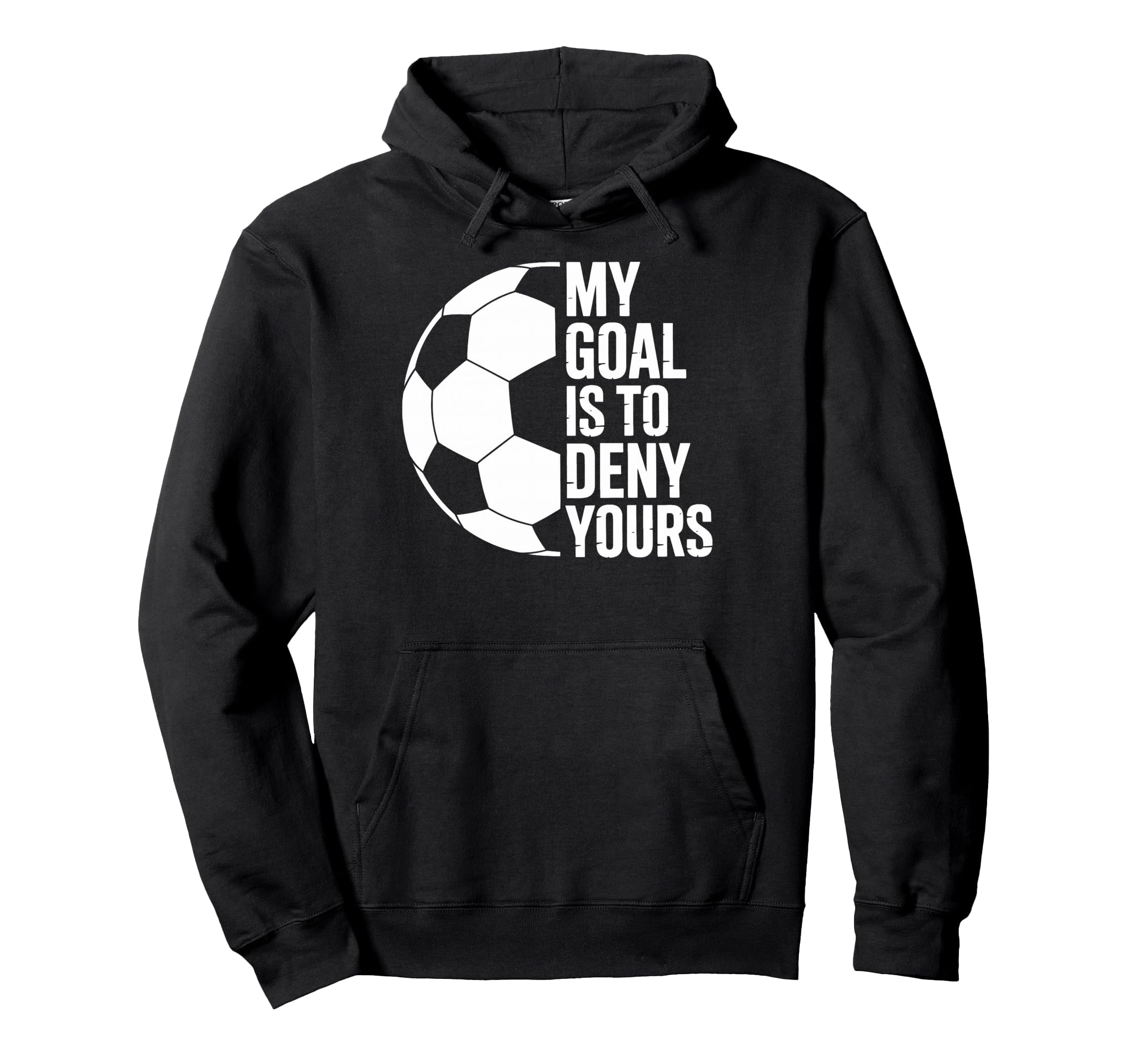 My Goal Is To Deny Yours Soccer Players Hoodie - Novelty Apparel Men Women - T-Shirt, Sweatshirt, Hoodie
