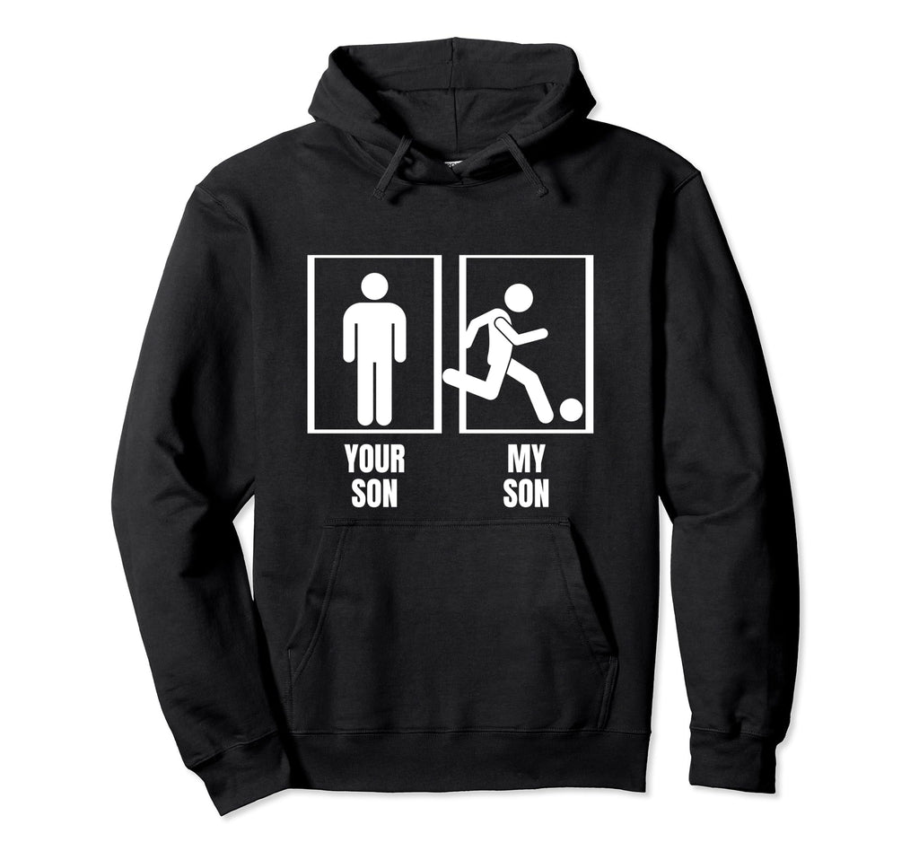 Soccer Your Son My Son Dad Father Mom Hoodie - Novelty Apparel for Adults - T-Shirt, Sweatshirt, Hoodie