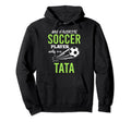 Soccer Tata My Favorite Player Calls Hoodie - Casual Everyday Wear Unisex - T-Shirt, Sweatshirt, Hoodie