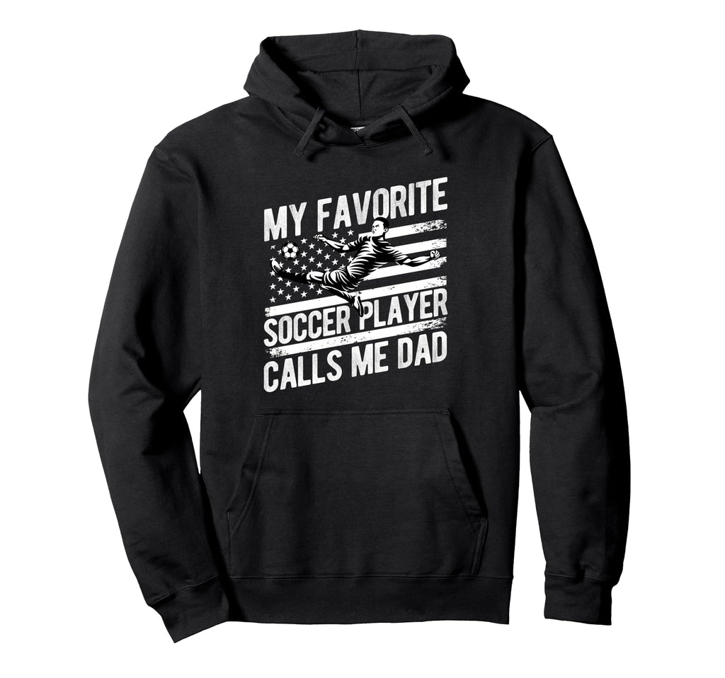 My Favorite Soccer Player Calls Me Dad Hoodie - Graphic Print for Adults - T-Shirt, Sweatshirt, Hoodie