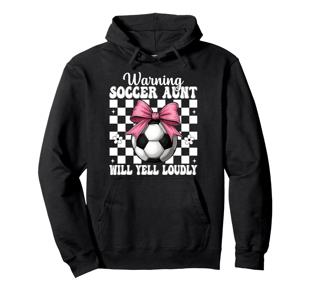 Warning Soccer Aunt Will Yell Hoodie - Casual Everyday Wear for Adults - T-Shirt, Sweatshirt, Hoodie