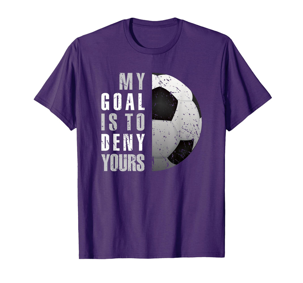 Soccer Goalie Goalkeeper My Goal Is To T-Shirt - Graphic Print for Adults - T-Shirt, Sweatshirt, Hoodie
