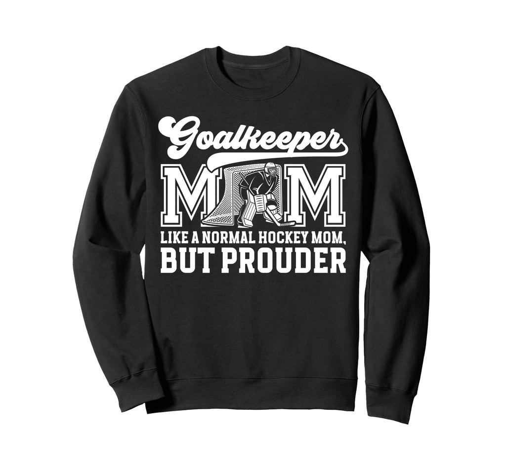 Hockey Goalkeeper Mom Ice Hockey Sweatshirt - Unique Graphic for Adults - T-Shirt, Sweatshirt, Hoodie