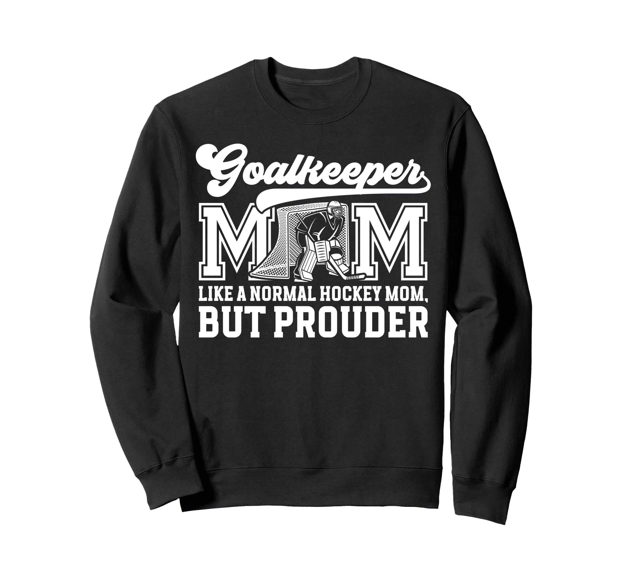 Hockey Goalkeeper Mom Ice Hockey Sweatshirt - Unique Graphic for Adults - T-Shirt, Sweatshirt, Hoodie