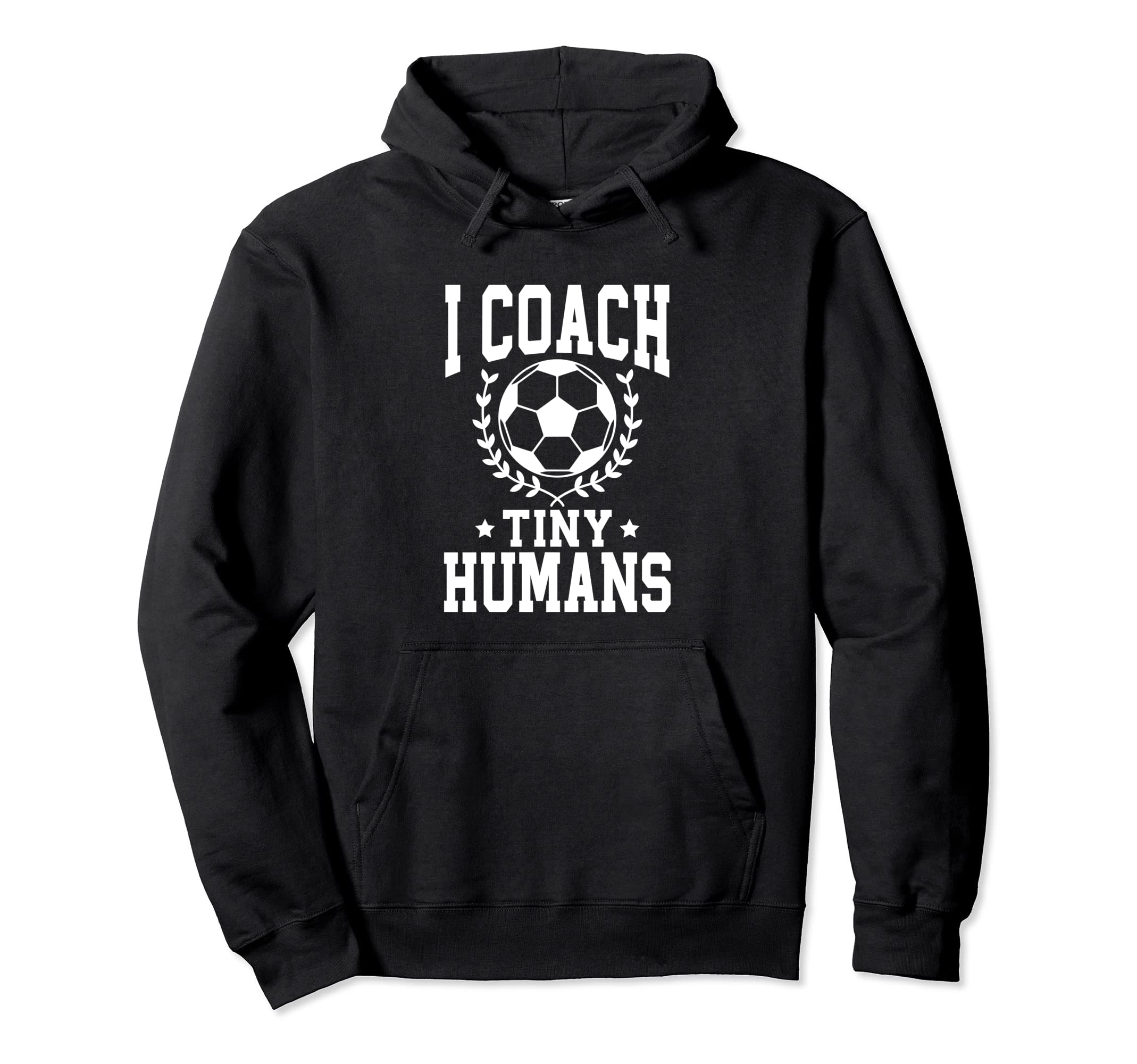 I Coach Tiny Humans Soccer Coach Sports Hoodie - Trendy Graphic Unisex - T-Shirt, Sweatshirt, Hoodie