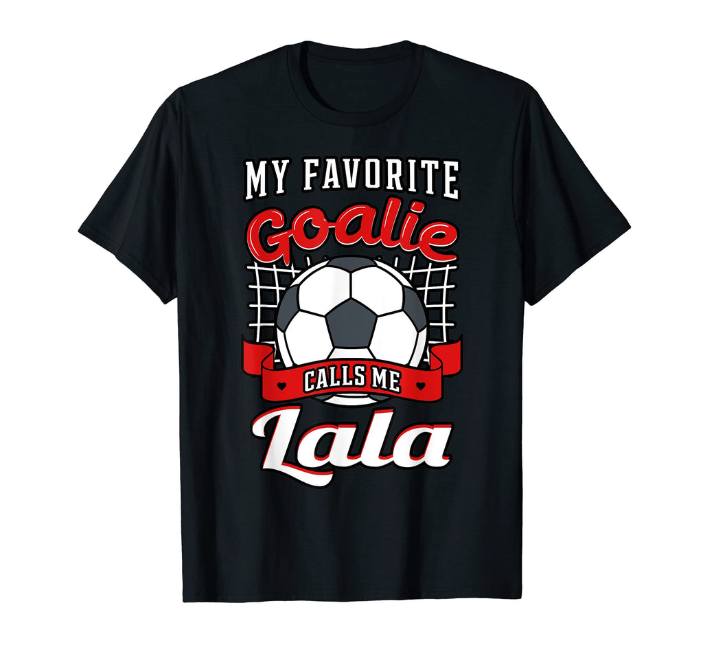 My Favorite Goalie Calls Me Lala T-Shirt - Novelty Apparel for Adults - T-Shirt, Sweatshirt, Hoodie