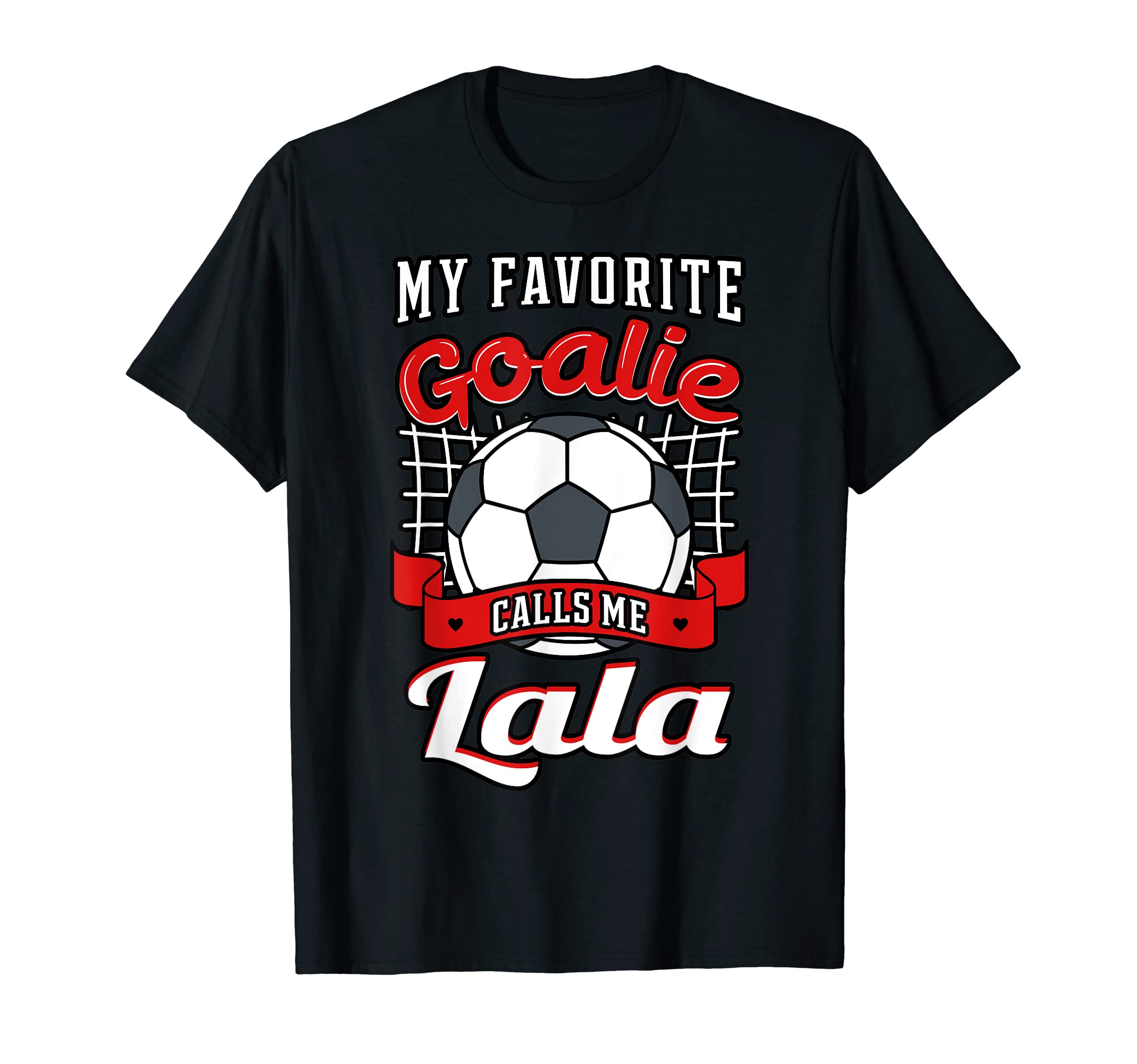 My Favorite Goalie Calls Me Lala T-Shirt - Novelty Apparel for Adults - T-Shirt, Sweatshirt, Hoodie