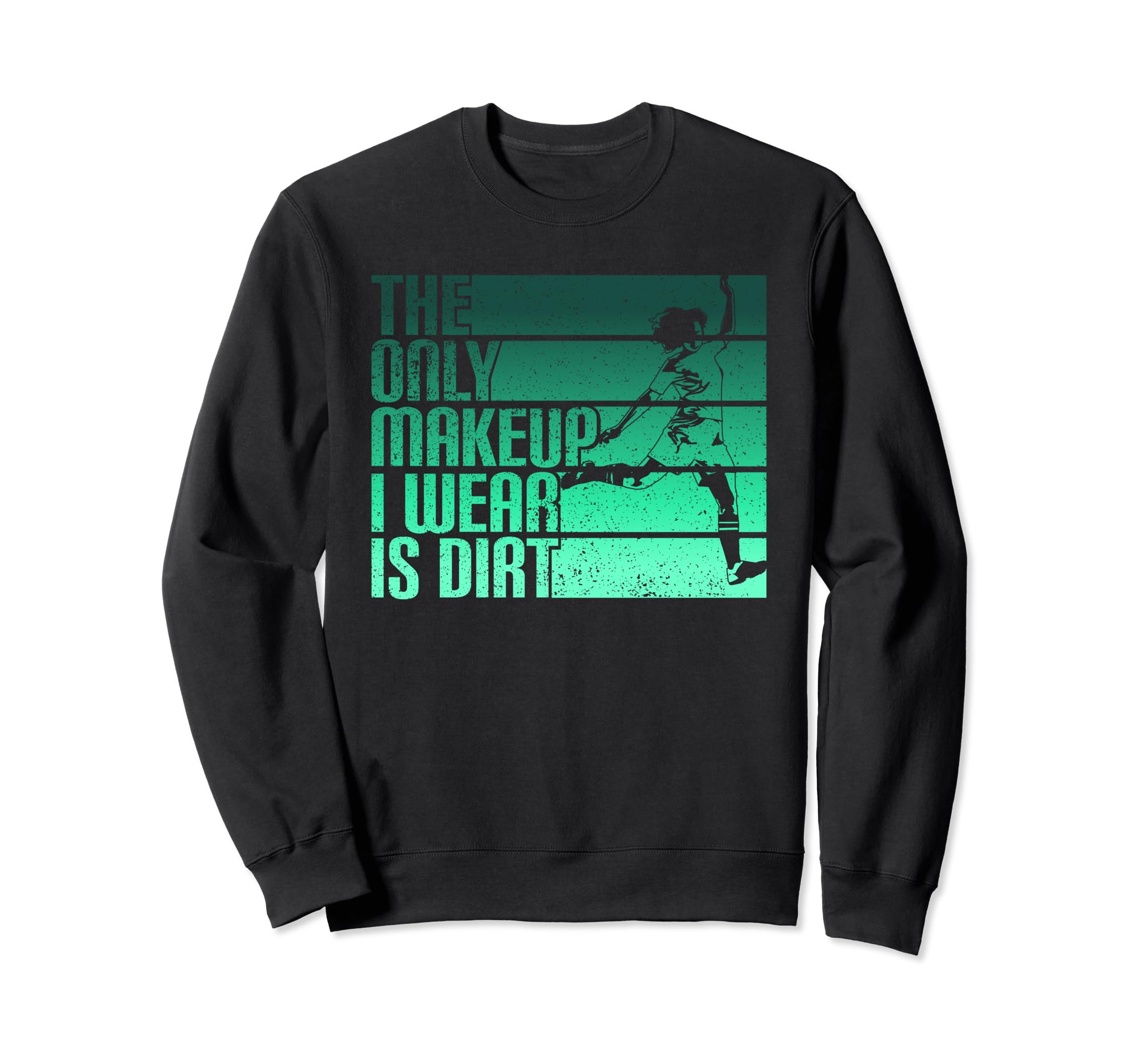 Only Makeup I Wear Is Dirt Sweatshirt - Aesthetic Graphic for Adults - T-Shirt, Sweatshirt, Hoodie