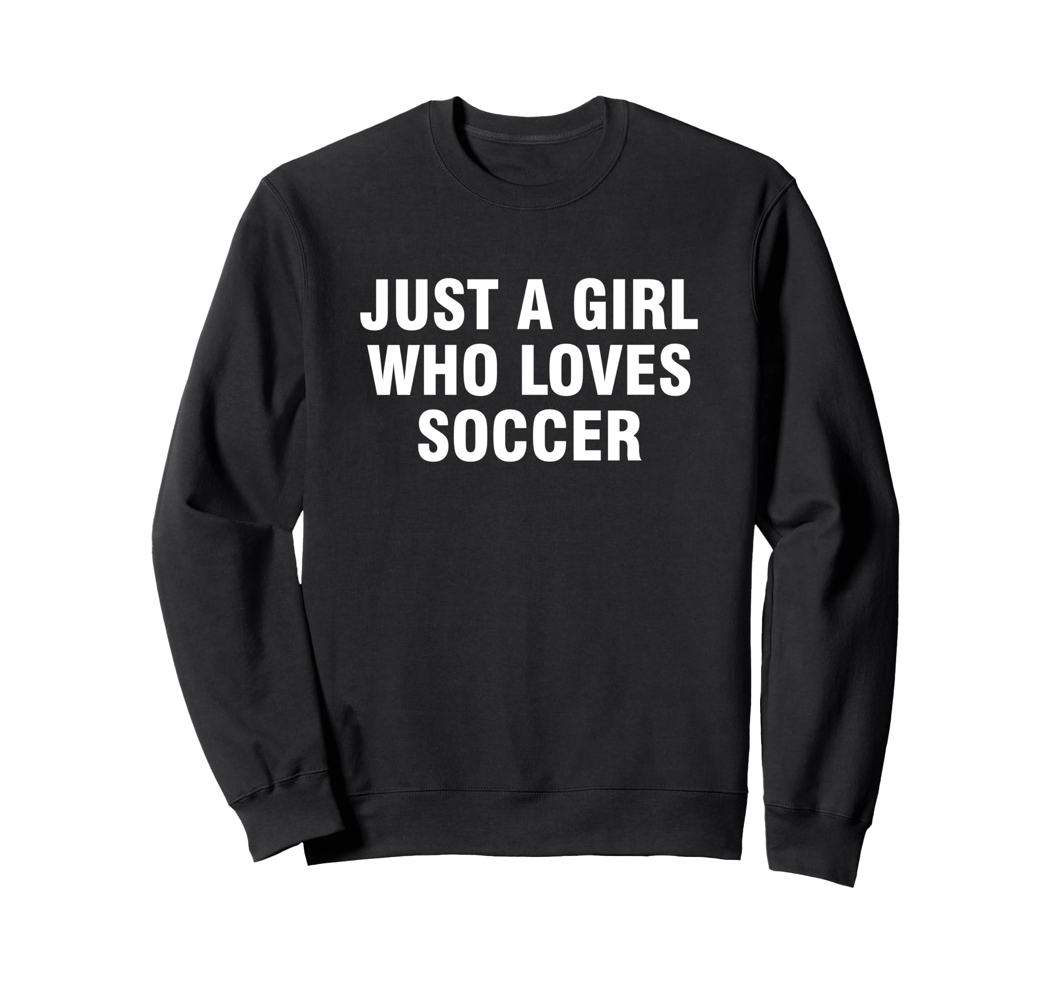 Just Who Loves Soccer Sweatshirt - Trendy Graphic Unisex - T-Shirt, Sweatshirt, Hoodie