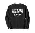 Just Who Loves Soccer Sweatshirt - Minimalist Print Unisex - T-Shirt, Sweatshirt, Hoodie