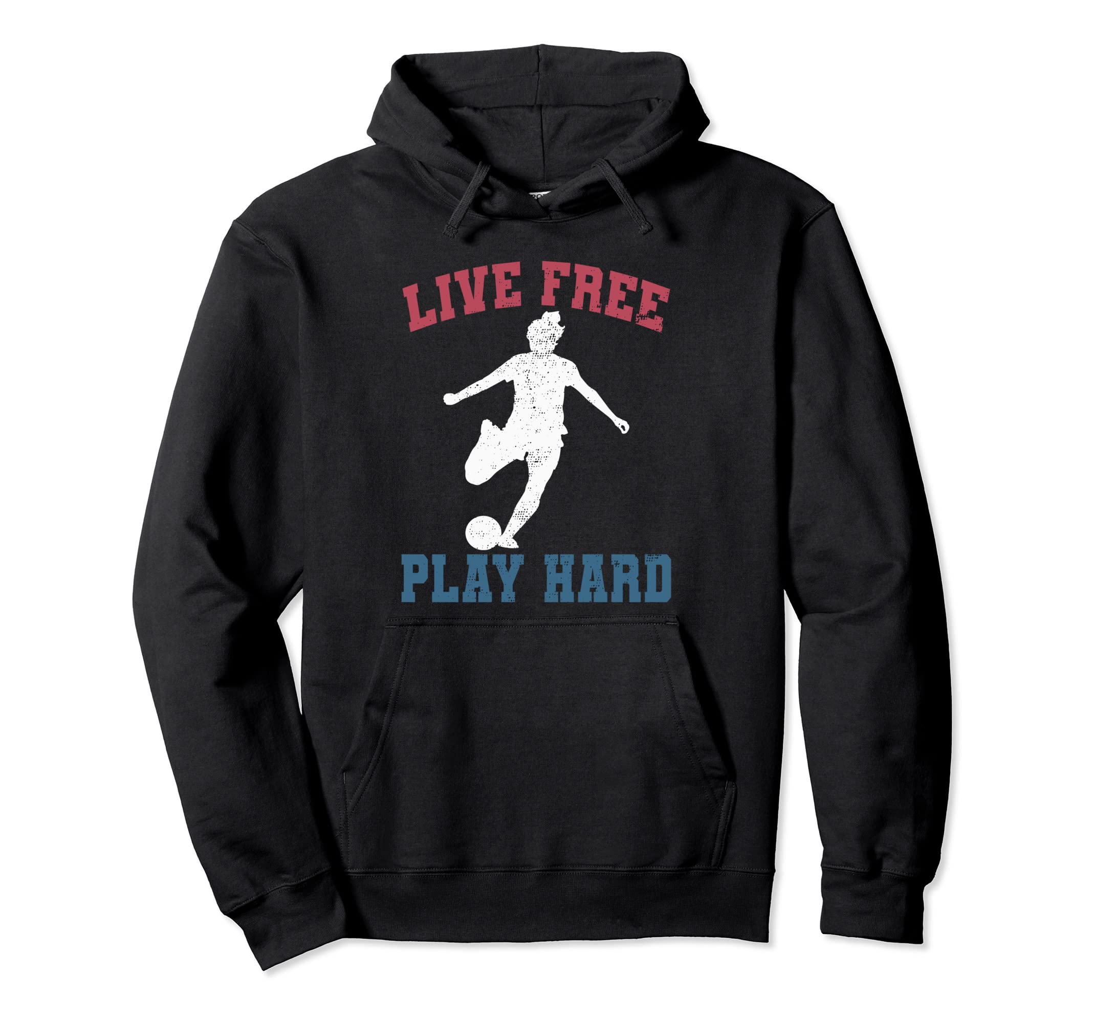 Live Free Play Hard Funny Soccer Lover Hoodie - Graphic Print Unisex - T-Shirt, Sweatshirt, Hoodie