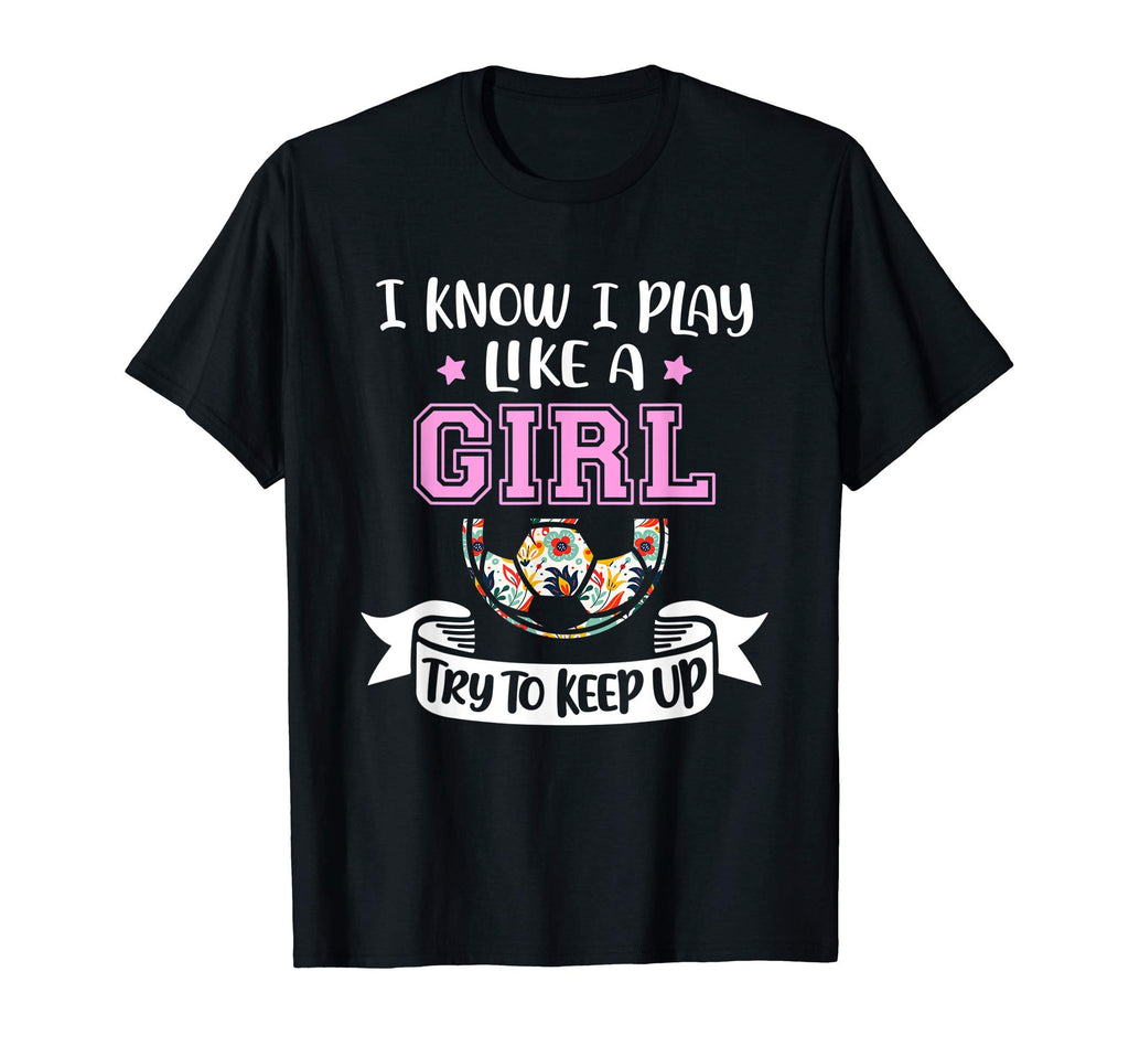 I Know I Play Like Try To Keep Up T-Shirt - Unique Graphic Unisex - T-Shirt, Sweatshirt, Hoodie