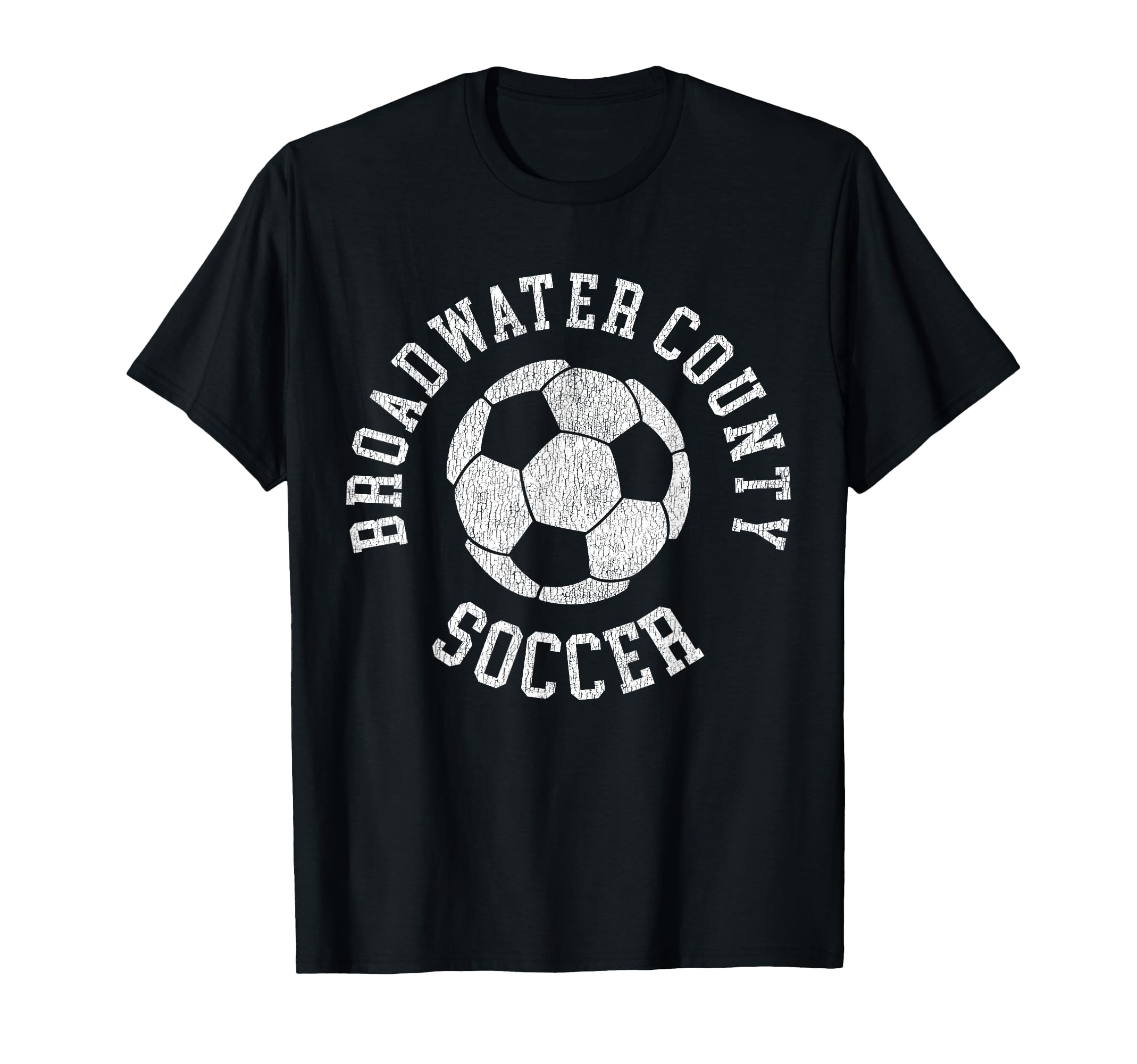 Broadwater County Soccer Distressed T-Shirt - Casual Everyday Wear Unisex - T-Shirt, Sweatshirt, Hoodie