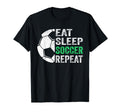 Eat Sleep Soccer Repeat T-Shirt - Streetwear Style Men Women - T-Shirt, Sweatshirt, Hoodie