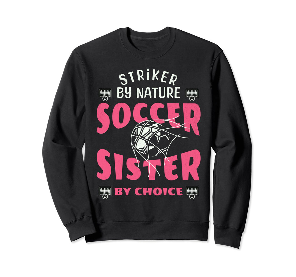 Striker Nature Soccer Sister Funny Sweatshirt - Trendy Graphic Unisex - T-Shirt, Sweatshirt, Hoodie