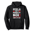 Feels Like Penalty Box Kind Day Hoodie - Unique Graphic Unisex - T-Shirt, Sweatshirt, Hoodie