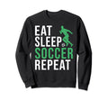 Eat Sleep Soccer Repeat Soccer Sweatshirt - Novelty Apparel Unisex - T-Shirt, Sweatshirt, Hoodie