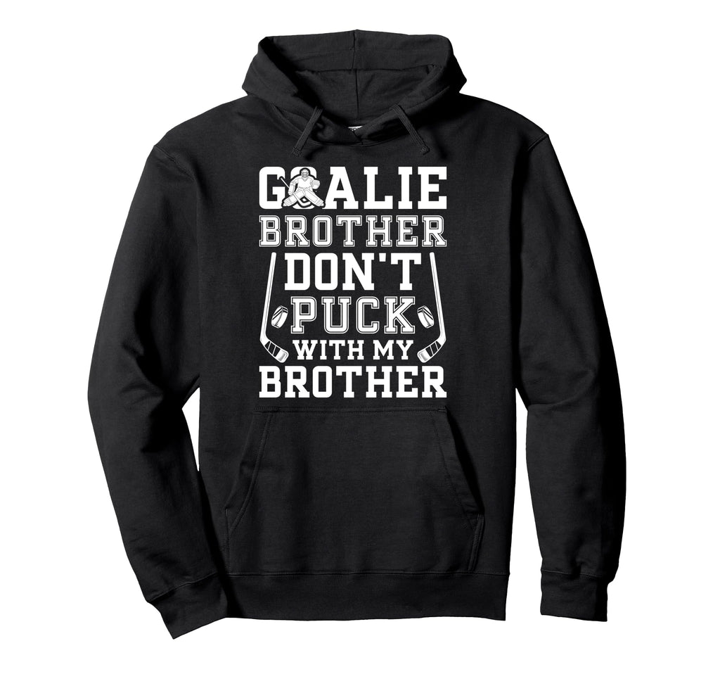 Hockey Goalie Brother Funny Ice Hockey Hoodie - Streetwear Style Unisex - T-Shirt, Sweatshirt, Hoodie