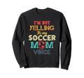 Im Not Yelling This Is My Soccer Sweatshirt - Custom Art Print Men Women - T-Shirt, Sweatshirt, Hoodie