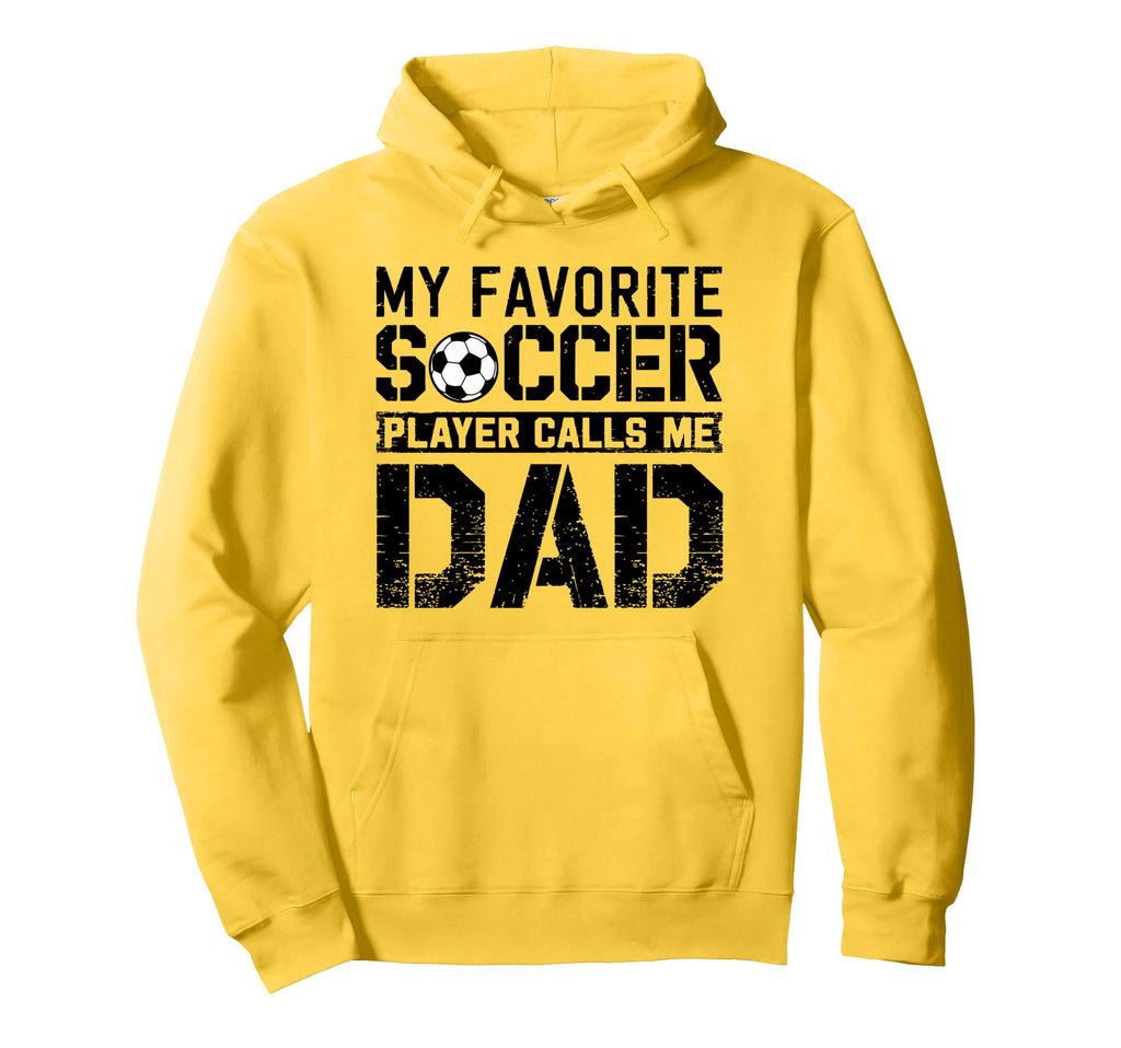 My Favorite Soccer Player Calls Me Dad Hoodie - Trendy Graphic Unisex - T-Shirt, Sweatshirt, Hoodie