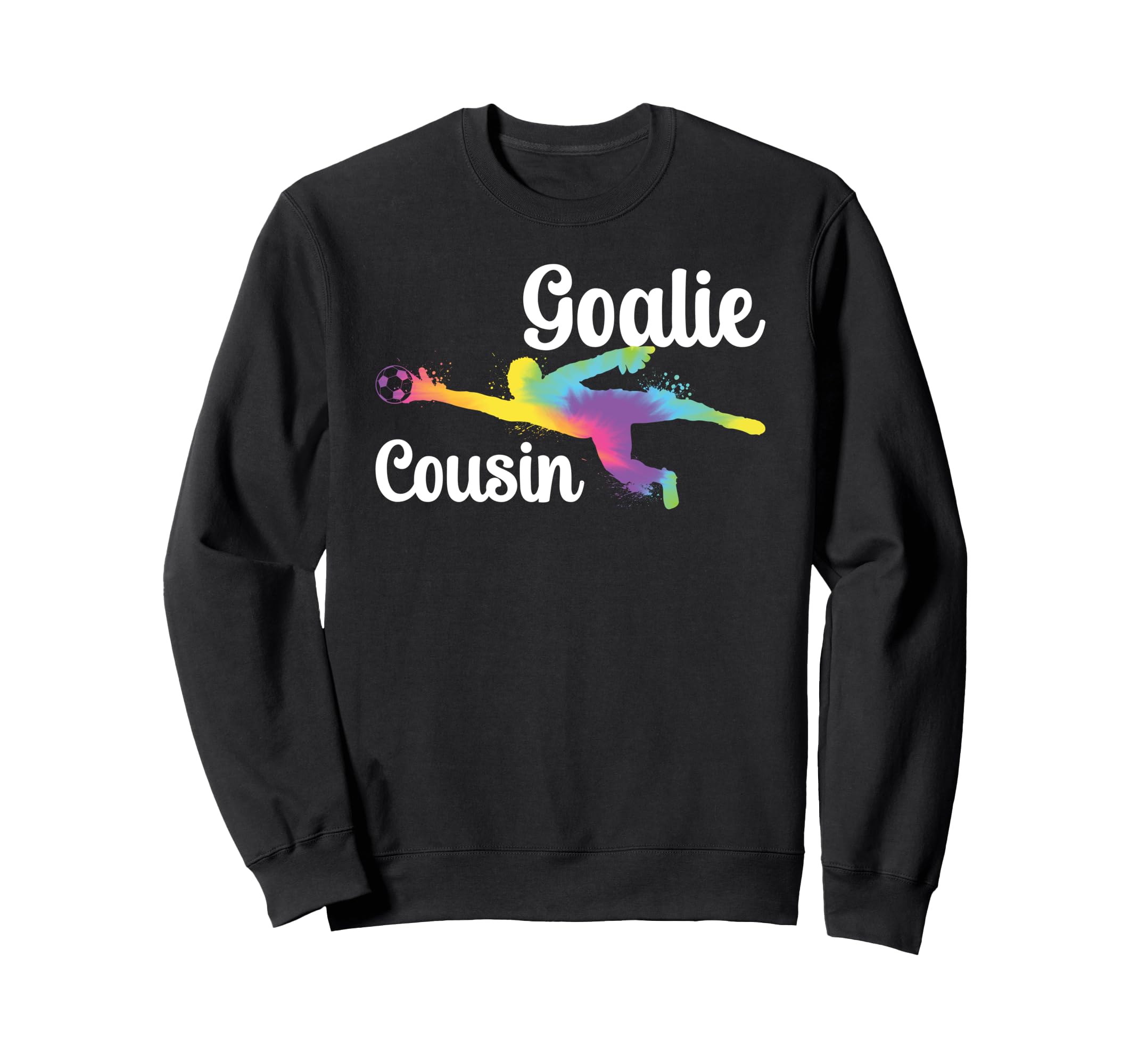 Soccer Goalie Cousin Soccer Keeper Sweatshirt - Trendy Graphic Unisex - T-Shirt, Sweatshirt, Hoodie