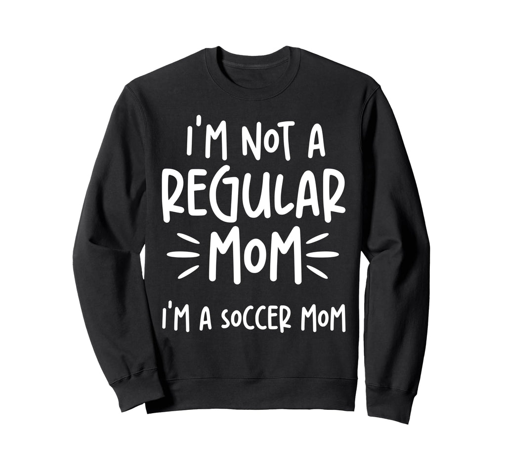 Not Regular Mom Soccer Mom Sweatshirt - Custom Art Print for Adults - T-Shirt, Sweatshirt, Hoodie