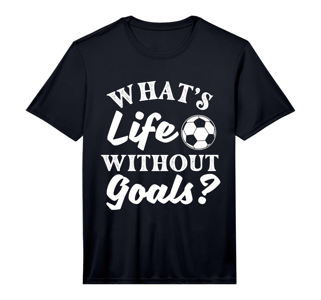 Whats Life Without Goals Soccer Lover T-Shirt - Unique Graphic for Adults - T-Shirt, Sweatshirt, Hoodie